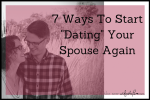 7 Ways To Start Dating Your Spouse Again (1)