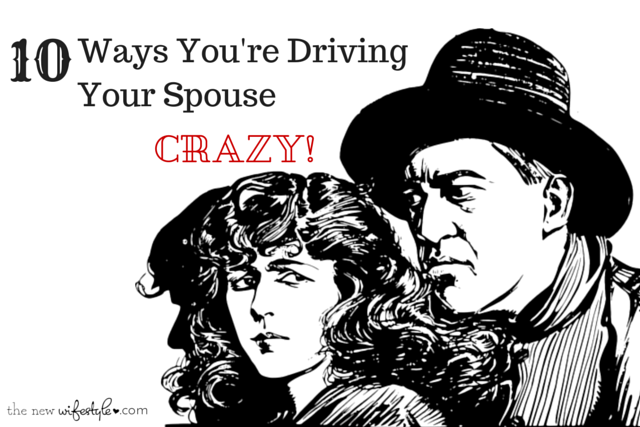 Ways You're Driving Your Spouse