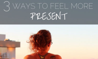 how to feel more present