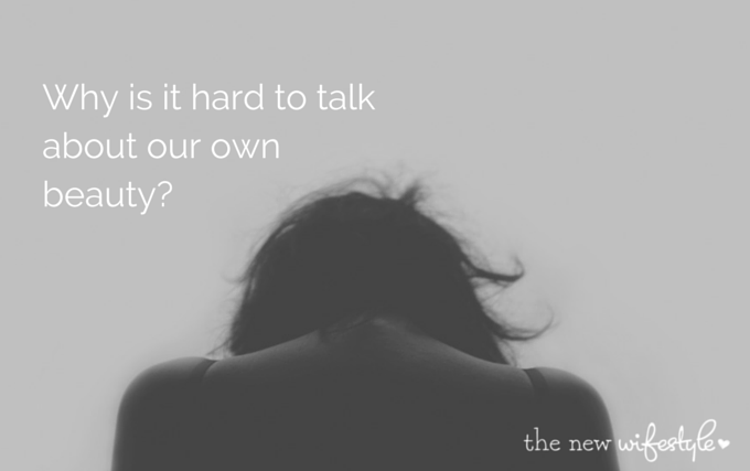 Why is it hard to talk about our own beauty?