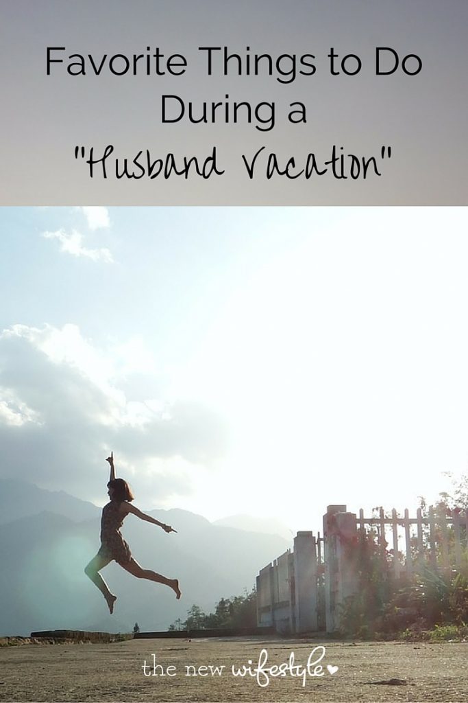 things to do when my husband is gone