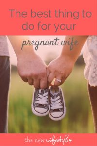 The Best Thing A Husband Can Do for His Pregnant Wife • the new wifestyle