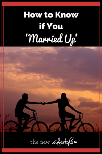 How to Know if You Married Up!